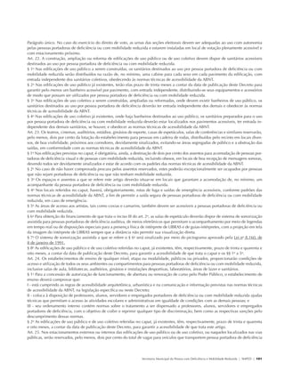 Parágrafo único. No caso do exercício do direito de voto, as urnas das seções eleitorais devem ser adequadas ao uso com autonomia
               pelas pessoas portadoras de deficiência ou com mobilidade reduzida e estarem instaladas em local de votação plenamente acessível e
               com estacionamento próximo.
               Art. 22. A construção, ampliação ou reforma de edificações de uso público ou de uso coletivo devem dispor de sanitários acessíveis
               destinados ao uso por pessoa portadora de deficiência ou com mobilidade reduzida.
               § 1o Nas edificações de uso público a serem construídas, os sanitários destinados ao uso por pessoa portadora de deficiência ou com
               mobilidade reduzida serão distribuídos na razão de, no mínimo, uma cabine para cada sexo em cada pavimento da edificação, com
               entrada independente dos sanitários coletivos, obedecendo às normas técnicas de acessibilidade da ABNT.
               § 2o Nas edificações de uso público já existentes, terão elas prazo de trinta meses a contar da data de publicação deste Decreto para
               garantir pelo menos um banheiro acessível por pavimento, com entrada independente, distribuindo-se seus equipamentos e acessórios
               de modo que possam ser utilizados por pessoa portadora de deficiência ou com mobilidade reduzida.
               § 3o Nas edificações de uso coletivo a serem construídas, ampliadas ou reformadas, onde devem existir banheiros de uso público, os
               sanitários destinados ao uso por pessoa portadora de deficiência deverão ter entrada independente dos demais e obedecer às normas
               técnicas de acessibilidade da ABNT.
               § 4o Nas edificações de uso coletivo já existentes, onde haja banheiros destinados ao uso público, os sanitários preparados para o uso
               por pessoa portadora de deficiência ou com mobilidade reduzida deverão estar localizados nos pavimentos acessíveis, ter entrada in-
               dependente dos demais sanitários, se houver, e obedecer as normas técnicas de acessibilidade da ABNT.
               Art. 23. Os teatros, cinemas, auditórios, estádios, ginásios de esporte, casas de espetáculos, salas de conferências e similares reservarão,
               pelo menos, dois por cento da lotação do estabelecimento para pessoas em cadeira de rodas, distribuídos pelo recinto em locais diver-
               sos, de boa visibilidade, próximos aos corredores, devidamente sinalizados, evitando-se áreas segregadas de público e a obstrução das
               saídas, em conformidade com as normas técnicas de acessibilidade da ABNT.
               § 1o Nas edificações previstas no caput, é obrigatória, ainda, a destinação de dois por cento dos assentos para acomodação de pessoas por-
               tadoras de deficiência visual e de pessoas com mobilidade reduzida, incluindo obesos, em locais de boa recepção de mensagens sonoras,
               devendo todos ser devidamente sinalizados e estar de acordo com os padrões das normas técnicas de acessibilidade da ABNT.
               § 2o No caso de não haver comprovada procura pelos assentos reservados, estes poderão excepcionalmente ser ocupados por pessoas
               que não sejam portadoras de deficiência ou que não tenham mobilidade reduzida.
               § 3o Os espaços e assentos a que se refere este artigo deverão situar-se em locais que garantam a acomodação de, no mínimo, um
               acompanhante da pessoa portadora de deficiência ou com mobilidade reduzida.
               § 4o Nos locais referidos no caput, haverá, obrigatoriamente, rotas de fuga e saídas de emergência acessíveis, conforme padrões das
               normas técnicas de acessibilidade da ABNT, a fim de permitir a saída segura de pessoas portadoras de deficiência ou com mobilidade
               reduzida, em caso de emergência.
               § 5o As áreas de acesso aos artistas, tais como coxias e camarins, também devem ser acessíveis a pessoas portadoras de deficiência ou
               com mobilidade reduzida.
               § 6o Para obtenção do financiamento de que trata o inciso III do art. 2o, as salas de espetáculo deverão dispor de sistema de sonorização
               assistida para pessoas portadoras de deficiência auditiva, de meios eletrônicos que permitam o acompanhamento por meio de legendas
               em tempo real ou de disposições especiais para a presença física de intérprete de LIBRAS e de guias-intérpretes, com a projeção em tela
               da imagem do intérprete de LIBRAS sempre que a distância não permitir sua visualização direta.
               § 7o O sistema de sonorização assistida a que se refere o § 6o será sinalizado por meio do pictograma aprovado pela Lei no 8.160, de
               8 de janeiro de 1991.
               § 8o As edificações de uso público e de uso coletivo referidas no caput, já existentes, têm, respectivamente, prazo de trinta e quarenta e
               oito meses, a contar da data de publicação deste Decreto, para garantir a acessibilidade de que trata o caput e os §§ 1o a 5o.
               Art. 24. Os estabelecimentos de ensino de qualquer nível, etapa ou modalidade, públicos ou privados, proporcionarão condições de
               acesso e utilização de todos os seus ambientes ou compartimentos para pessoas portadoras de deficiência ou com mobilidade reduzida,
               inclusive salas de aula, bibliotecas, auditórios, ginásios e instalações desportivas, laboratórios, áreas de lazer e sanitários.
               § 1o Para a concessão de autorização de funcionamento, de abertura ou renovação de curso pelo Poder Público, o estabelecimento de
               ensino deverá comprovar que:
               I - está cumprindo as regras de acessibilidade arquitetônica, urbanística e na comunicação e informação previstas nas normas técnicas
               de acessibilidade da ABNT, na legislação específica ou neste Decreto;
               II - coloca à disposição de professores, alunos, servidores e empregados portadores de deficiência ou com mobilidade reduzida ajudas
               técnicas que permitam o acesso às atividades escolares e administrativas em igualdade de condições com as demais pessoas; e
               III - seu ordenamento interno contém normas sobre o tratamento a ser dispensado a professores, alunos, servidores e empregados
               portadores de deficiência, com o objetivo de coibir e reprimir qualquer tipo de discriminação, bem como as respectivas sanções pelo
               descumprimento dessas normas.
               § 2o As edificações de uso público e de uso coletivo referidas no caput, já existentes, têm, respectivamente, prazo de trinta e quarenta
               e oito meses, a contar da data de publicação deste Decreto, para garantir a acessibilidade de que trata este artigo.
               Art. 25. Nos estacionamentos externos ou internos das edificações de uso público ou de uso coletivo, ou naqueles localizados nas vias
               públicas, serão reservados, pelo menos, dois por cento do total de vagas para veículos que transportem pessoa portadora de deficiência




                                                                                   Secretaria Municipal da Pessoa com Deficiência e Mobilidade Reduzida | SMPED | 101




28369002 acessibilidade.indd 101                                                                                                                                  08/08/08 12:08:56
 