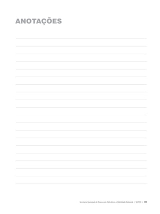 ANOTAÇÕES




                                   Secretaria Municipal da Pessoa com Deficiência e Mobilidade Reduzida | SMPED | 111




28369002 acessibilidade.indd 111                                                                                  08/08/08 12:08:58
 