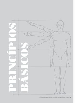 PRINCÍPIOS
             BÁSICOS




                                 Secretaria Municipal da Pessoa com Deficiência e Mobilidade Reduzida | SMPED | 3




28369002 acessibilidade.indd 3                                                                                08/08/08 12:08:17
 