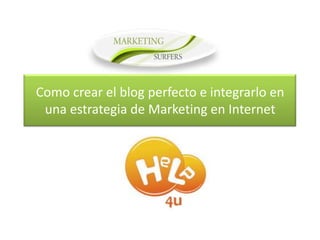 Como crear el blog perfecto e integrarlo en una estrategia de Marketing en Internet 