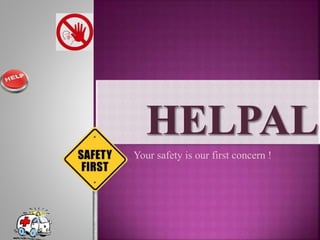 Your safety is our first concern !
 