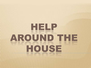 Help around the house 