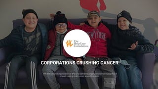 The elite fraternal organization of BPO and partnering organizations making signiﬁcant
impact treating child cancer around the world.
CORPORATIONS CRUSHING CANCER!
 