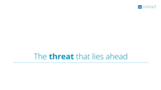 The threat that lies ahead
 