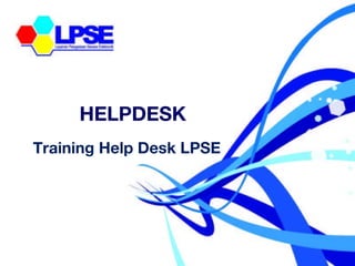 Training Help Desk LPSE HELPDESK 
