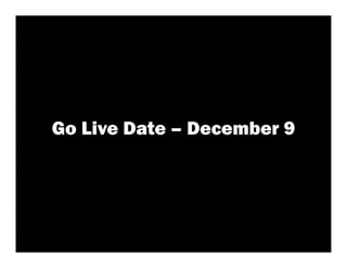 Go Live Date – December 9
 