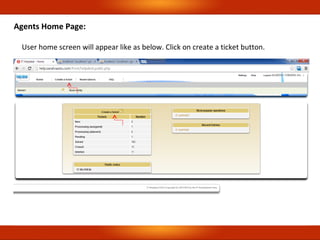Agents Home Page:
User home screen will appear like as below. Click on create a ticket button.
 