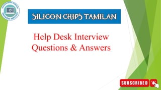 Help Desk Interview
Questions & Answers
 