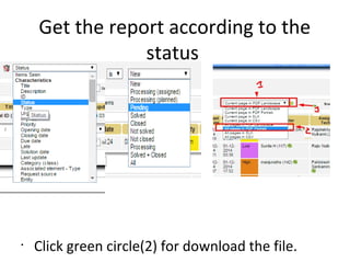 Get the report according to the
status
•
Click green circle(2) for download the file.