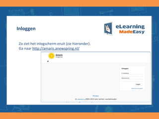 image001.pngimage001.png
Inloggen
Zo ziet het inlogscherm eruit (zie hieronder).
Ga naar http://shdh.anewspring.nl
(c) E-learning Made Easy
 