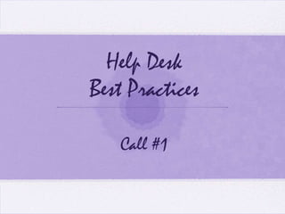 Help DeskBest PracticesCall #1 
