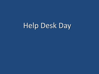 Help Desk Day
 