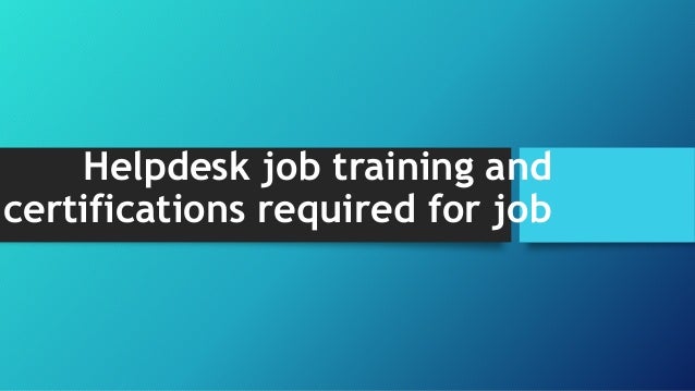 Helpdesk Job Training And Certifications Required For Job