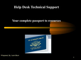 Help Desk Technical Support Your complete passport to resources . ,[object Object]