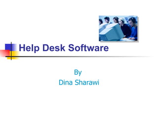 Help Desk Software By  Dina Sharawi 