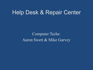 Help Desk & Repair Center


        Computer Techs:
   Aaron Swett & Mike Garvey
 