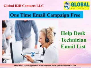 Global B2B Contacts LLC
816-286-4114|info@globalb2bcontacts.com| www.globalb2bcontacts.com
Help Desk
Technician
Email List
One Time Email Campaign Free
 