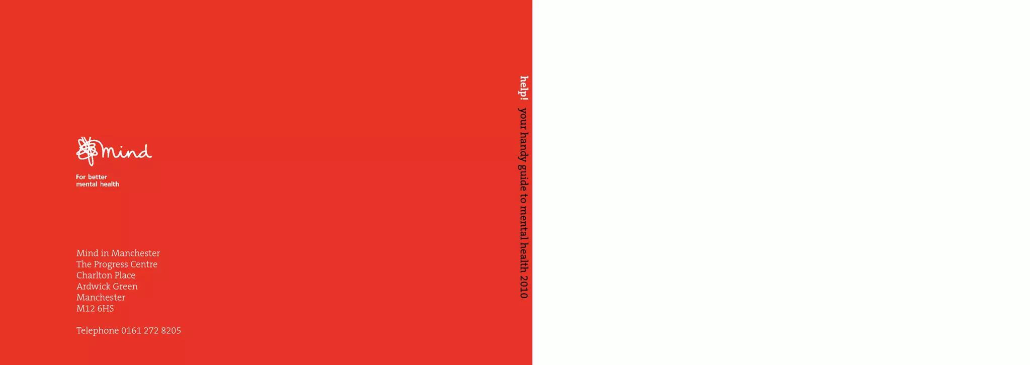 help! your handy guide to mental health 2010
Mind in Manchester
The Progress Centre
Charlton Place
Ardwick Green
Manchester
M12 6HS

Telephone 0161 272 8205
 