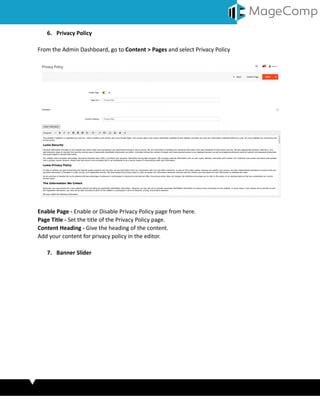 6. Privacy Policy
From the Admin Dashboard, go to Content > Pages and select Privacy Policy
Enable Page - Enable or Disable Privacy Policy page from here.
Page Title - Set the title of the Privacy Policy page.
Content Heading - Give the heading of the content.
Add your content for privacy policy in the editor.
7. Banner Slider
 