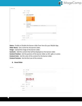 Status - Enable or Disable the banner slider from here for your Mobile App.
Slider Name - Set a name for the banner slider.
Image - Upload the image of the banner slider.
Contents - Add the content that will be displayed on the banner slider.
Content Position - Set the position of the banner slider as left, right, or center.
Content Color - Set the color of the content for the banner slider.
Content Fontsize - Set the font size of the content.
8. Brand Slider
 