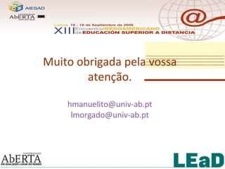 Muito obrigada pela vossa atenção. [email_address] [email_address] 