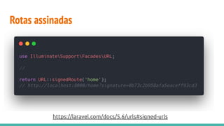 Rotas assinadas
https://laravel.com/docs/5.6/urls#signed-urls
 