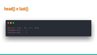 head() e last()
 