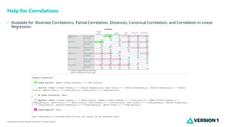 Classification: Controlled. Copyright ©2025 Version 1. All rights reserved.
Help for Correlations
• Available for: Bivariate Correlations, Partial Correlation, Distances, Canonical Correlation, and Correlation in Linear
Regression.
 