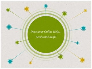 Does your Online Help…
need some help?
 