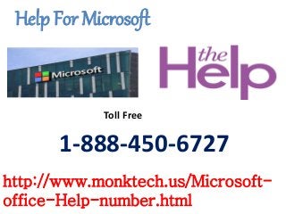 Help For Microsoft
http://www.monktech.us/Microsoft-
office-Help-number.html
1-888-450-6727
Toll Free
 