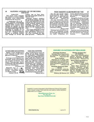 www.wmpress.org Luganda HFA
Published in numerous languages by World Missionary Press as God supplies
funds in answer to prayer. If you would like more copies for careful distribution,
please write to us in English.
World Missionary Press, Inc.
P.O. Box 120
New Paris, IN 46553-0120 USA
7-11
EKKUBO LYA KATONDA ERY’OBULOKOZI
Nneetaaga Omulokozi.
Kubanga bonna baayonoona,
ne batatuuka ku kitiibwa kya
Katonda. –Abaruumi 3:23
Kristo Yanfiirira
Kubanga era ne Kristo yabo-
nyaabonyezebwa olw’ebibi omu-
lundi gumu, omutuukirivu olw’a-
batali batuukirivu, atuleete eri
Katonda. . . . –1 Peetero 3:18
Nneetaaga Okwenenya Ebibi
Byange
Kale mwenenye, mukyuke,
ebibi byammwe bisanguli-
bwe....
–Ebikolwa By’Abatume 3:19
Nteekwa okutwala Yesu
olw’okukkiriza
Naye bonna abaamusembeza
yabawa obuyinza okufuuka
abaana ba Katonda, be bakki-
riza erinnya lye. –Yokaana 1:12
Nyinza Okuba Omukakafu ku
Bulokozi Bwange
Alina Omwana alina obula-
mu. . . . –1 Yokaana 5:12
Ddala ddala mbagamba nti
Awulira ekigambo kyange,
n’akkiriza oyo eyantuma, alina
obulamu obutaggwaawo, so ta-
lijja mu musango, naye ng’a-
vudde mu kufa okutuuka mu
bulamu. –Yokaana 5:24
 