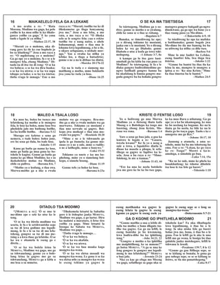 A mo araba a re: “ ‘Rata
Morena, Modimo wa gago, ka pelo
yotlhe le ka moa otlhe le ka tlhalo-
ganyo yotlhe ya gago.’ E ke yona
taolo e kgolo le ya ntlha.”
–Matheo 22:37, 38
“Moruti yo o molemo, nka di-
rang gore ke tle ke rue bophelo jo
bo sa khutleng?” Jesu a mo raya a
re: “O mpiletsang yo o molemo?
Ga go ope yo o molemo, fa e se a le
mongwe fela, ebong Modimo.” Di-
taolo òa di itse tse di reng: ‘O se ka
wa bolaya; o se ka wa dira boaka;
o se ka wa utswa; o se ka wa supa
tshupo ya kako; o se ka wa tsietsa;
tlotla rrago le mmago.’ Ene a mo
raya a re: “Moruti, tsotlhe tse ke di
tlhokometse go tloga bonyaneng
jwa me.” Jesu a mo leba, a mo
rata, a mo raya a re: “O tlhoka
selo se le sengwe fela; yaa o rekise
tsotlhe tse o nang natso, o abele
bahumanegi, mme o tlaa nna le
lehumo kwa legodimong, o be o tle,
o sikare sefapaano, o ntshale mor-
ago.” Yoo a swaba ka ntlha ya
lefoko leo, a tloga a hutsafetse;
gonne o ne a na le dithuo tse dintsi.
–Mareko 10:17b-22
Go na le tsela e e siameng mo
matlhong a motho, mme bokhutlo
jwa yona ke tsela ya loso.
–Diane 16:25
16 MAIKAELELO FELA GA A LEKANE O SE KA WA TSIETSEGA 17
Se tsietsegeng, Modimo ga o so-
tlwe; gonne se motho o se jwalang,
ebile ke sona se o tlaa se robang.
–Bagalata 6:7
Banaka, se timediweng ke ope;
yo o dirang tshiamo ke mosiami,
jaaka ene e le mosiami. Yo o dirang
boleo ke wa ga Diabolo; gonne
Diabolo o ntse a leofa go tswa tshi-
mologong. –1 Johane 3:7, 8a
A kampo ga lo itse gore basi-
amolodi ga ba kitla ba rua puso ya
Modimo? Se tsietsegeng; le fa e le
diaka gongwe badiredimedimo go-
ngwe batlhadi gongwe banna ba
ba akafalang le banna gongwe ma-
godu gongwe ba ba bohula gongwe
matagwa gongwe bakgadi go-ngwe
dinokwane, ga go ope wa bone yo o
tlaa ruang puso ya Mo-dimo.
–1 Bakorinthe 6:9, 10
Se tsiediweng ke ope ka mafoko
a boithamako; gonne bogale jwa
Mo-dimo bo tla mo baneng ba ba
sa utlweng ka ntlha ya dilo tseo.
–Baefeso 5:6
Mme lo nne badiri ba Lefoko,
eseng bautlwi fela, lwa tloga lwa
itsietsa. –Jakobo 1:22
“Gonne ba bantsi ba tlaa tla ka
leina la me, mongwe le mongwe a
ipitsa a re: ‘Ke nna Kriste.’ Mme
ba tlaa timetsa ba le bantsi.”
–Matheo 24:5
Ka moo he, boleo bo tsenye mo
lefatsheng ka motho a le mongwe
fela, le loso ka boleo, mme loso lwa
phololela jalo mo bathong botlhe,
ka ba leofile botlhe. –Baroma 5:12
Morago ere keletso e sena go
nemera, e tsale boleo; boleo jone,
ere bo sena go tlala, bo tsale loso.
–Jakobo 1:15
Kana go batla ga nama ke loso,
mme go batla ga moa gona ke bo-
tshelo le kagiso. Gonne go batla ga
nama ke go tlhoa Modimo, ka e sa
ikokobeletse molao wa Modimo,
ebile ea pallwa. –Baroma 8:6, 7
“Motho yo o leofang, o tlaa swa.
Morwa-motho ga a nke a rwala
molato wa ga rraagwe. Rra-mo-
tho ga a nke a rwala molato wa ga
morwawe. Tshiamo ya mosiami e
tlaa nna serwalo sa gagwe. Boi-
kepo jwa moikepi e tlaa nna mo-
rwalo wa gagwe.” –Hesekiele 18:20
“Mme e ne e le tshwanelo go
ipela le go itumela; ka gonne mo-
nnao yo o ne a sule, mme o rudile;
o ne a latlhegile, mme o bonywe.”
–Luka 15:32
Tshiamo ya nnete e isa mo bo-
phelong, mme yo o sianelang boi-
kepo, o sianela losong.
–Diane 11:19
Gonne tefo ya boleo ke loso.
–Baroma 6:23a
18 MALEO A TSALA LOSO KRISTE O FENTSE LOSO 19
Yo o beilweng go nna Morwa
Modimo yo o tletseng thata kafa
Moeng o o Boitshepo ka tsogo mo
baswing, ebong Jesu Kriste, Mo-
rena wa rona. –Baroma 1:4
Yare a sena go bua jalo, a goa ka
lentswe le legolo a re: “Lasaro,
tswela kwano!” Ke fa yo o neng a
sule a tswa, a fapakilwe diatla le
dinao ka masela a phupu, le sefa-
tlhego sa gagwe se fapilwe ka le-
sela. Jesu a ba raya a re: “Mmo-
fololeng, lo nte a tsamae.”
–Johane 11:43, 44
“Ere ka nna ke neela botshelo
jwa me gore ke be ke bo tsee gape,
ke ka moo Rara a nthatang. Ga go
ope yo o ka bo nkamogang, ke nna
ke bo neelang ka bogame. Ke na le
thata go bo neela, ke bile ke na le
thata go bo tsaya gape. Taolo e ke e
amogetse mo go Rre.”
–Johane 10:17, 18
Jaanong a atamela, a ama se-
tsholo, mme ba ba mo tshotseng ba
ema. Foo a re: “Lekau, ke go raya
ke re: Tsoga!” Moswi a ka-n-
amologa, a simolola go bua.
–Luka 7:14, 15a
“Ke ne ke sule, mme ke phela ka
bosakhutleng; ke tshotse dilotlele
tsa loso le tsa felo ga baswi.”
–Tshenolo 1:18
“[MORENA a re:] ‘Ò se nne le
me-dimo epe e sele ke ntse ke le
teng.
‘O se ka wa itirela modimo wa
seseto, le fa e le setshwantsho sepe
sa tse di kwa godimo mo legodi-
mong, le fa e le sa tse di mo lefa-
tsheng, gongwe sa tse di mo me-
tsing a a kwa tlase ga lefatshe. Ò se
ka wa e obamela le eseng go e
direla...
‘O se ka wa bolela leina la
MORENA, Modimo wa gago, mo go
sa tshwanelang; gonne yo o bole-
lang leina la gagwe mo go sa
tshwanelang, MORENA ga a kitla a
mo lesa a sa mmetse.
‘Tlhokomela letsatsi la Sabatha
gore ò le itshepise jaaka MORENA,
Modimo wa gago, a go laetse. Dira
ka malatsi a marataro, ò fetse tiro
yotlhe ya gago. Mme letsatsi la
bosupa ke Sabata wa MORENA,
Modimo wa gago...
‘Tlotla rrago le mmago...
‘Ò se ka wa bolaya.
‘Ò se ka wa akafala.
‘Ò se ka wa utswa.
‘Ò se ka wa bua maaka kaga
mongwe-ka-wena.
‘Ò se ka wa eletsa mosadi wa
mongwe-ka-wena. Le gona ò se ka
wa eletsa ntlo ya mongwe-ka-wena
le eseng tshimo ya gagwe le
20 DITAOLO TSA MODIMO
GA O KGONE GO IPHITLHELA MODIMO 21
“Gonne matlho a ona a lebile di-
tsela tsa motho; o bona dikgato tso-
tlhe tsa gagwe. Ga go na lefifi, le
eseng bontsho jo bo kwenneng,
kwa badira-dibe ba ka iphitlang
teng.” –Jobe 34:21, 22
“Gongwe a motho o ka iphitlha
mo maiphitlhong, ke sa mmone?”
go botsa MORENA. “A ga se nna ke
leng gongwe le gongwe mo legodi-
mong le mo lefatsheng?” MORENA
o bua jalo. –Jeremia 23:24
Nka ya kae go efoga mo Moeng
wa gago, sefatlhego sa gago nka se
tshabela kae? Fa nka tlhatlogela
kwa legodimong, ò tlaa bo o le
teng; fa nka ntsha felo ga baswi
bolao jwa me, bona, ò tlaa bo o le
gona. Foo le lefifi ga le nke le nna
lefifi mo go wena, le bosigo bo tlaa
galalela jaaka motshegare, lefifi le
tshwana le lesedi.
–Pesalome 139:7, 8 le 12
“Gonne ga goa fitlhega sepe, se
se se kitlang se bonala; le gona ga
goa subega sepe, se se se kitlang se
itsiwe, se tla mo ponatshegong.”
–Luka 8:17
eseng motlhanka wa gagwe le
eseng lelata la gagwe le eseng
kgomo ya gagwe le eseng esele ya
gagwe le eseng sepe se e leng sa
mongwe-ka-wena.’ ”
–Doiteronomio 5:7-21
 