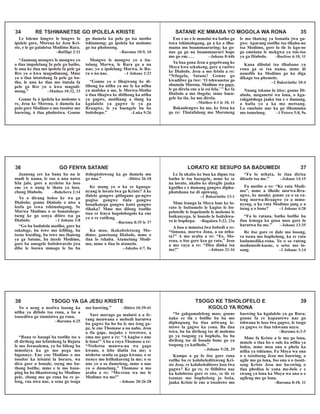 Le loleme longwe le longwe lo
ipolele gore, Morena ke Jesu Kri-
ste, e le go galaletsa Modimo Rara.
–Bafilipi 2:11
“Jaanong mongwe le mongwe yo
o tlaa impolelang fa pele ga batho,
le nna ke tlaa mo ipolela fa pele ga
Rre yo o kwa magodimong. Mme
yo o tlaa intatolang fa pele ga ba-
tho, le nna ke tlaa mo itatola fa
pele ga Rre yo o kwa magodi-
mong.” –Matheo 10:32, 33
Gonne fa ò ipolela ka molomo o
re, Jesu ke Morena, ò dumela ka
pelo gore Modimo o mo tsositse mo
baswing, ò tlaa pholosiwa. Gonne
go dumela ka pelo go isa motho
tshiamong; go ipolela ka molomo
go isa pholosong.
–Baroma 10:9, 10
Mongwe le mongwe yo o ita-
tolang Morwa, le Rara ga a na
nae; yo o ipolelang Morwa, le Ra-
ra o na nae. –1 Johane 2:23
“Gonne yo o tlhajwang ke di-
tlhong ka ntlha ya me le ka ntlha
ya mafoko a me, le Morwa-Motho
o tlaa tlhajwa ke ditlhong ka ntlha
ya gagwe, motlhang a tlang ka
kgalalelo ya gagwe le ya ga
Rraagwe, le ya baengele ba ba
boitshepo.” –Luka 9:26
34 RE TSHWANETSE GO IPOLELA KRISTE SATANE KE MMABA YO MOGOLA WA RONA 35
Ene e ne e le mmolai wa batho go
tswa tshimologong, ga a ka a tlho-
mama mo boammaaruring; ka go-
nne ga go na boammaaruri bope
mo go ene.... –Johane 8:44b
Ya baa gona Jesu a gogelwang ke
Moya kwa sekakeng, gore a raelwe
ke Diabolo. Jesu a mo fetola a re:
“Ntlogela, Satane! Gonne go
kwadilwe ga twe: ‘O tshwanetse go
obamela Morena, Modimo wa gago,
le go direla ene a le esi fela.’” Ke fa
Diabolo a mo tlogela; mme baen-
gele ba tla, ba mo direla.
–Matheo 4:1 le 10, 11
Bakaulengwe ba me, ke fetsa ka
go re: Thatafalang mo Moreneng
le mo thateng ya bonatla jwa ga-
gwe. Aparang tsotlhe tsa tlhaba-no
tsa Modimo, gore lo tle lo kgo-ne
go emelana le mekgwa ya tsie-tso
ya ga Diabolo. –Baefeso 6:10, 11
Kana dibolai tsa tlhabano ya
rona ga se tsa nama, mme di
nonofile ka Modimo go ka diga
dikago tsa phemelo.
–2 Bakorinthe 10:4
Nnang tekano lo itise; gonne Di-
abolo, moganetsi wa lona, o kga-
rakgatshega jaaka tau e e dumang,
a batla yo a ka mo metsang.
Lo emelane nae ka go tlhomama
mo tumelong. –1 Petoro 5:8, 9a
Jaanong ere ka bana ba na le
madi le nama, le ene a nna natso
fela jalo, gore a nyeletse ka loso
ene yo o nang le thata ya loso,
ebong Diabolo. –Bahebera 2:14
Yo o dirang boleo ke wa ga
Diabolo; gonne Diabolo o ntse a
leofa go tswa tshimologong. Se
Morwa Modimo o se bonatshege-
tseng ke go senya ditiro tsa ga
Diabolo. –1 Johane 3:8
“Go ba budulola matlho, gore ba
sokologe, ba tswe mo lefifing, ba
tsene leseding, ba tswe mo thateng
ya ga Satane, ba ineele Modimo,
gore ba amogele boitshwarelo jwa
dibe le boswa mmogo le ba ba
itshepisitsweng ka go dumela mo
go nna.” –Ditiro 26:18
Ke mang yo o ka re kgaoga-
nyang le lorato lwa ga Kriste? A ke
tlalelo gongwe pitlagano go-ngwe
pogiso gongwe tlala gongwe
bosaikatega gongwe kotsi gongwe
tšhaka? Mme mo dilong tsotlhe
tseo re fenya bogolobogolo ka ene
yo o re ratileng.
–Baroma 8:35 le 37
Ka moo, ikokobeletseng Mo-
dimo; ganetsang Diabolo, mme o
tlaa lo tshaba. Atamelang Modi-
mo, mme o tlaa lo atamela.
–Jakobo 4:7, 8a
36 GO FENYA SATANE LORATO KE SESUPO SA BADUMEDI 37
Le fa nkabo ke bua ka dipuo tsa
batho le tsa baengele, mme ke se
na lorato, nkabo ke diregile jaaka
kgotlho e e dumang gongwe dipha-
phatshana tse di opiwang.
–1 Bakorinthe 13:1
Mme leungo la Moya lone ke lo-
rato le boitumelo le kagiso le bo-
pelotelle le bopelontle le molemo le
boikanyego, le bonolo le boitshwa-
ro le bophepa. –Bagalata 5:22, 23a
A boa o mmotsa lwa bobedi a re:
“Simona, morwa Jona, a oa ntha-
ta?” A mo araba a re: “Ee, Mo-
rena, o itse gore kea go rata.” Jesu
a mo raya a re: “Disa dinku tsa
me!” –Johane 21:16
“Fa lo nthata, lo tlaa dirisa
ditaelo tsa me.” –Johane 14:15
Fa motho a re: “Ke rata Modi-
mo”, mme a tlhoile morwa-Rra-
agwe, ke moaki; gonne yo o sa ra-
teng morwa-Rraagwe yo a mmo-
nyeng, a ka rata Modimo jang o a
iseng a o bone? –1 Johane 4:20
“Fa lo ratana, batho botlhe ba
tlaa lemoga ka gona moo gore lo
barutwa ba me.” –Johane 13:35
Re itse gore re dule mo losong,
ra tsena mo bophelong, ka re rata
badumedika-rona. Yo o sa rateng
modumedi-kaene, o setse mo lo-
song. –1 Johane 3:14
Yo o neng a neelwa losong ka
ntlha ya ditlolo tsa rona, a ba a
tsosediwa go siamisiwa ga rona.
–Baroma 4:25
“Rona re basupi ba tsotlhe tse o
di dirileng mo lefatsheng la Bajuta
le mo Jerusalema, yo ba bileng ba
mmolaya ka go mo pega mo
logonnye. Ene yoo Modimo o mo
tsositse ka letsatsi la boraro, wa
dira gore a bonale, eseng mo ba-
thong botlhe, mme e le mo basu-
ping ba ba tlhaotsweng ke Modimo
pele, ebong mo go rona ba re je-
leng, raa nwa nae, a sena go tsoga
mo baswing.” –Ditiro 10:39-41
Yare morago ga malatsi a a fe-
rang menwana e mebedi barutwa
ba gagwe ba bo ba le mo teng ga-
pe, le ene Thomase a na nabo. Jesu
a tla gape, mejako e tswetswe, a
ema mo gare a re: “A kagiso e nne
le lona!” A ba a raya Thomase a re:
“Ntshetsa monwa-na wa gago
kwano, o lebe diatla tsa me; o
ntshetse seatla sa gago kwano, o se
tsenye mo letlhakoreng la me; o se
nne yo o sa dumeleng, mme o nne
yo o dumelang.” Thomase a mo
araba a re: “Mo-rena wa me le
Modimo wa me!”
–Johane 20:26-28
38 TSOGO YA GA JESU KRISTE TSOGO KE TSHOLOFELO E 39
KGOLO YA RONA
“Se gakgamaleleng moo; gonne
nako ee tla e botlhe ba ba mo
diphupung ba tlaa utlwang le-
ntswe la gagwe ka yona. Ba tlaa
tswa, ba ba dirileng tse di molemo
go ya tsogong ya bophelo, ba ba
dirileng tse di bosula bone go ya
tsogong ya katlholo.”
–Johane 5:28, 29
Kampo a ga lo itse gore rona
rotlhe ba re kolobeleditsweng Kri-
ste Jesu, re kolobeleditswe loso lwa
gagwe? Ke go re, re fitlhilwe nae
ka kolobetso gore re swe, re tle re
tsamae mo bophelong jo boša,
jaaka Kriste le ene a tsositswe mo
baswing ka kgalalelo ya ga Rara;
gonne fa re kopantswe nae go
tshwana le loso lwa gagwe, le tsogo
ya gagwe re tlaa tshwana nayo.
–Baroma 6:3-5
Mme fa Kriste a le mo go lona,
mmele o tlaa bo o sule ka ntlha ya
boleo, mme moa ona o phela ka
ntlha ya tshiamo. Fa Moya wa ona
o o tsositseng Jesu mo baswing, o
agile mo go lona, foo ona o o tsosit-
seng Kriste Jesu mo ba-swing o
tlaa phedisa le yona me-bele e e
swang ya lona ka Moya wa ona o o
agileng mo go lona.
–Baroma 8:10, 11
 