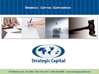 Strategic Capital Corporation 575 Madison Ave. Ste 1006 | New York, NY | 1-866-256-0088  | www.strategiccapital.com 