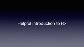 Helpful introduction to Rx
 