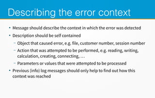 Log and throw error: anti pattern
●
Spams log twith redundant and thus confusing error messages
// BAD EXAMPLE, don't use ...