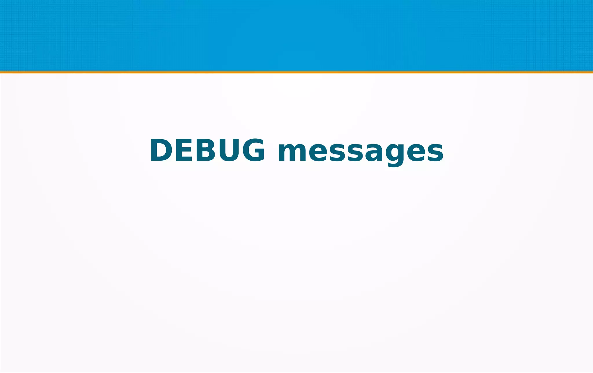 DEBUG messages
 