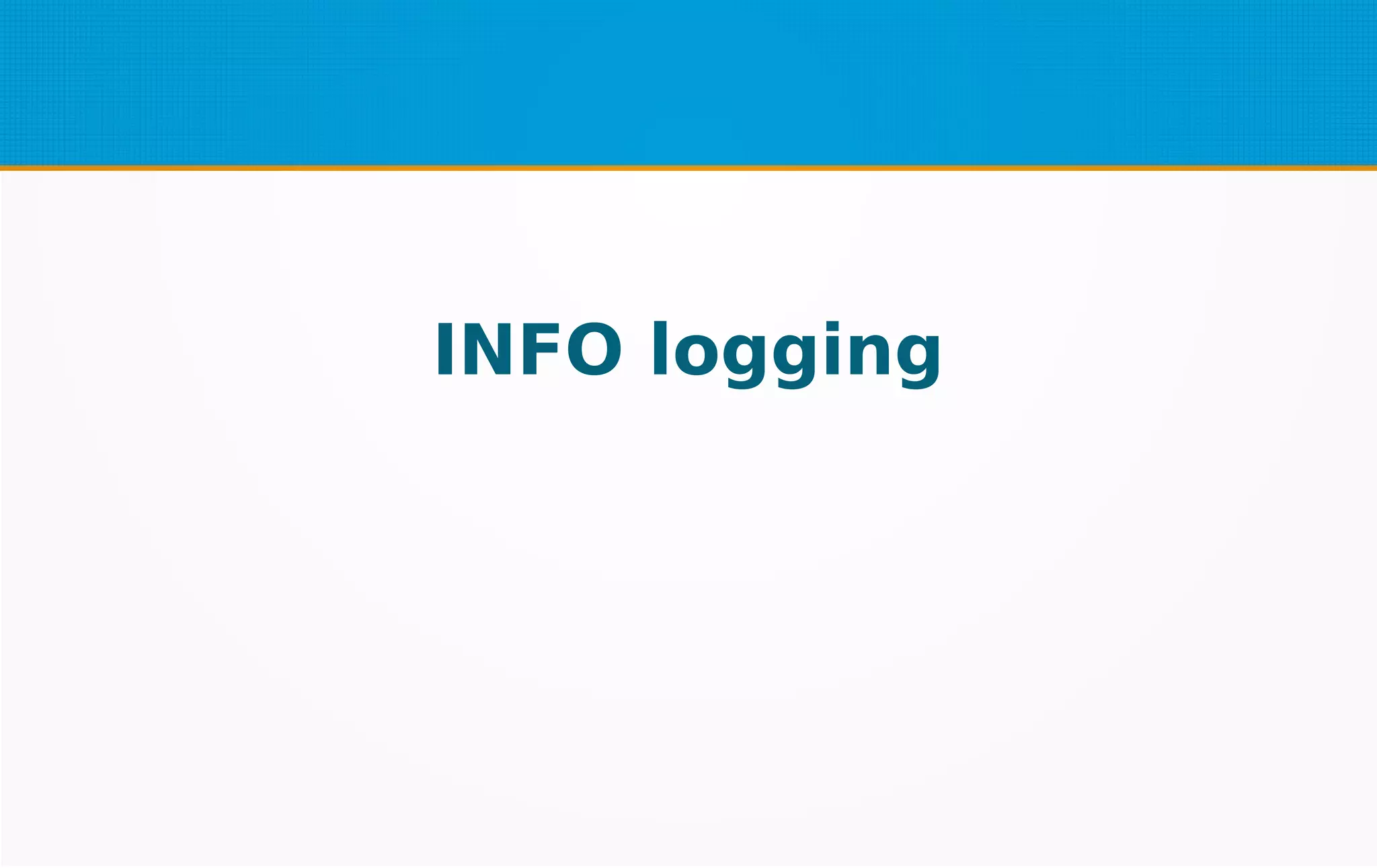 INFO logging
 