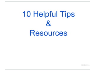 10 Helpful Tips
&
Resources
2013-2014
 