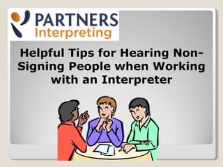 Helpful Tips for Hearing Non-Signing People when Working with an Interpreter 