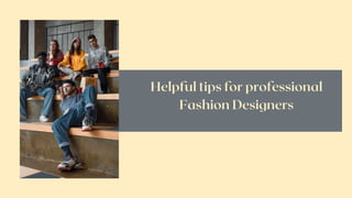 Helpful tips for professional Fashion Designers.pptx
