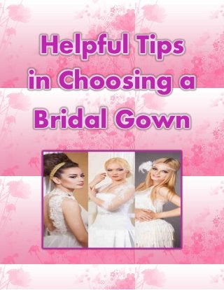 Helpful Tips
in Choosing a
Bridal Gown
 