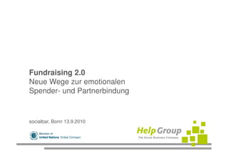 Fundraising 2.0
Neue Wege zur emotionalen
Spender- und Partnerbindung


socialbar, Bonn 13.9.2010

    Member of
 