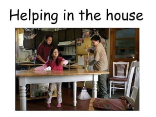 Helping in the house
 