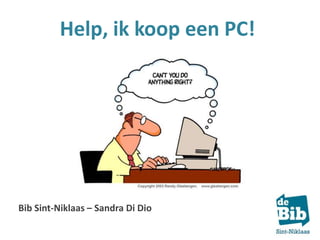 Help, ik koop een PC!

Bib Sint-Niklaas – Sandra Di Dio

 