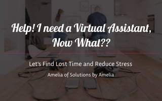 Help! I need a Virtual Assistant, Now What??