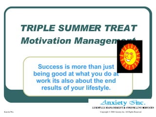 TRIPLE SUMMER TREAT Motivation Management Success is more than just being good at what you do at work its also about the end results of your lifestyle. 