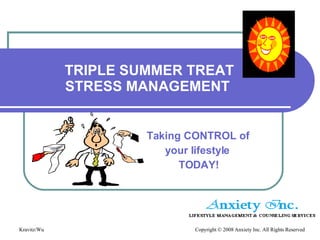 TRIPLE SUMMER TREAT STRESS MANAGEMENT  Taking CONTROL of  your lifestyle  TODAY! 