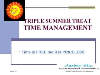 TRIPLE SUMMER TREAT TIME MANAGEMENT  “  Time is FREE but it is PRICELESS” 