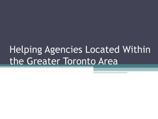 Helping Agencies Located Within
the Greater Toronto Area
 